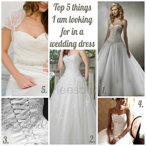 Top 5 things I am looking for in a wedding dress!